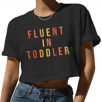 Toddler Mom Daycare Teacher Fluent In To Women Cropped T-shirt - Monsterry CA