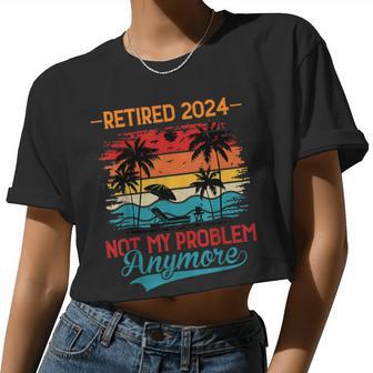 Vintage Retired 2024 Not My Problem Retirement For Women Women Cropped T-shirt - Monsterry