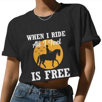 When I Ride All I Feel Is Free Cool Horse Equestrians Women Cropped T-shirt - Monsterry AU