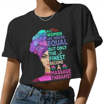 All Women Are Created Equal But Only The Finest Become A Massage Therapist Women Cropped T-shirt - Monsterry AU