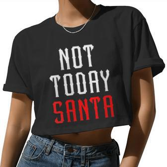 Womens Not Today Santa Women Cropped T-shirt - Monsterry