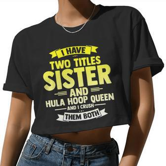 Womens Sister And Hooping Queen Crush Both Hula Gym Hoop Sport Women Cropped T-shirt - Monsterry CA