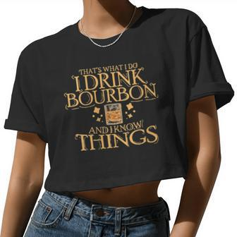 Womens That's What I Do I Drink Bourbon And I Know Things Women Cropped T-shirt - Monsterry DE