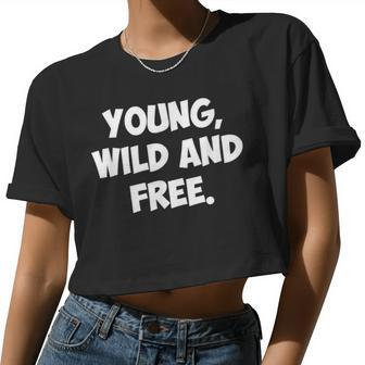 Young Wild And Free Women Women Cropped T-shirt - Monsterry DE