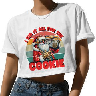 I Did It All For The Cookie Santa Christmas Women Cropped T-shirt - Monsterry DE