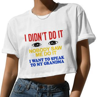 I Didn't Do It Nobody Saw Me I Want To Speak To My Grandma Women Cropped T-shirt - Monsterry DE