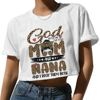 God ed Me Two Titles Mom And Nana Leopard Women Cropped T-shirt - Monsterry AU