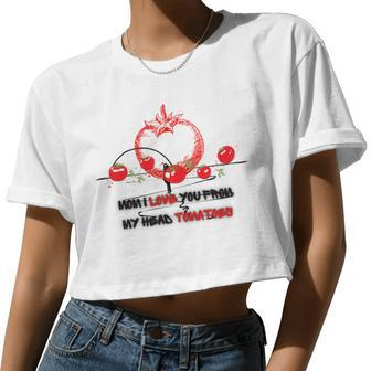 Mom I Love You From My Head Tomatoes Women Cropped T-shirt - Monsterry AU