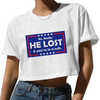 No Really He Lost & You're In A Cult Women Cropped T-shirt - Monsterry AU