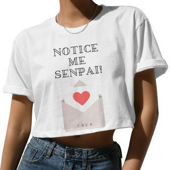 Notice Me Senpai T Valentines Anime For Women Women Cropped T-shirt - Monsterry AU
