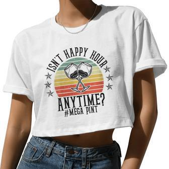 Womens Isn't Happy Hour Anytime Sarcastic Megapint Wine Women Cropped T-shirt - Monsterry AU