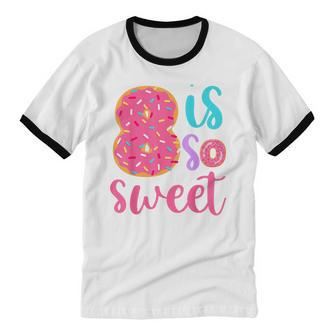 8 Is So Sweet Girls 8Th Birthday Donut Cotton Ringer T-Shirt - Monsterry UK