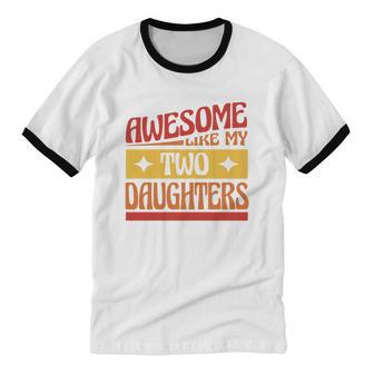 Awesome Like My Two Daughters Cotton Ringer T-Shirt - Monsterry CA