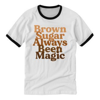 Brown Sugar Always Been Magic Proud Black Melanin Women Cotton Ringer T-Shirt - Monsterry