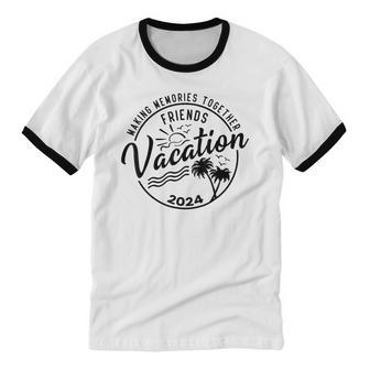 Friends Vacation 2024 Making Memories Together Girls Trip Cotton Ringer T-Shirt - Monsterry