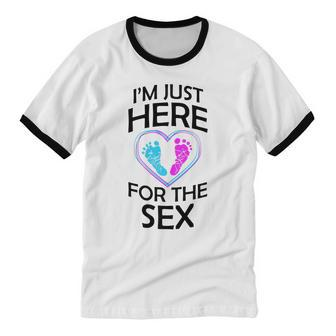 Gender Reveal Mom Dad Im Just Here For The Sex Cotton Ringer T-Shirt - Monsterry