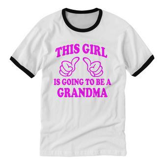 This Girl Is Going To Be A Grandma Cotton Ringer T-Shirt - Monsterry CA