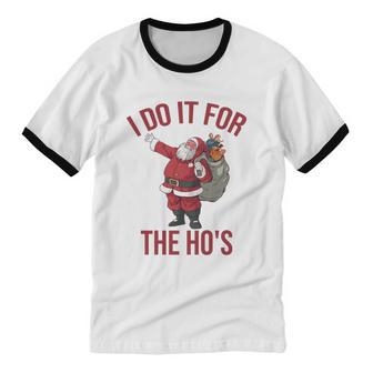 I Do It For The Ho's Rude Christmas Shirt Santa Cotton Ringer T-Shirt - Monsterry