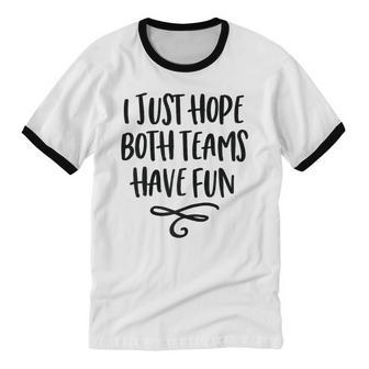 I Just Hope Both Teams Have Fun Women Cotton Ringer T-Shirt - Monsterry UK