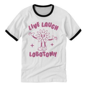 Live Laugh Lobotomy Flower Cotton Ringer T-Shirt - Monsterry