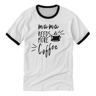 Mama Needs More Coffee Cotton Ringer T-Shirt - Monsterry