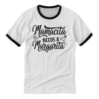Mamacita Needs A Margarita Cinco De Mayo Mom Cotton Ringer T-Shirt - Monsterry