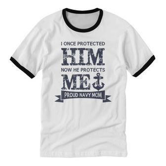 I Once Protected Him Now He Protects Proud Navy Mom Cotton Ringer T-Shirt - Monsterry DE