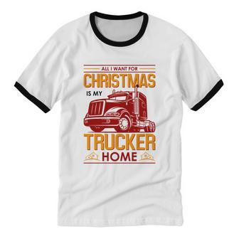 All I Want For Christmas Is My Trucker Home Cotton Ringer T-Shirt - Monsterry UK