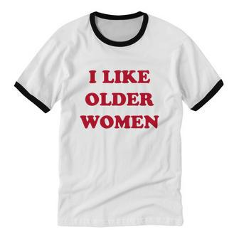 I Like Older Women Cotton Ringer T-Shirt - Monsterry