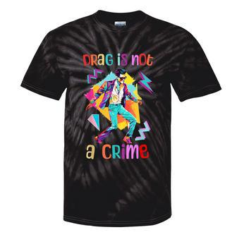 90S Retro Drag Is Not A Crime Drag King Queen Lgbtq Equality Tie-Dye T-shirts - Monsterry DE