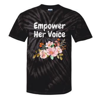 Empower Her Voice Woman Advocacy Legend Empowerment Tie-Dye T-shirts - Monsterry