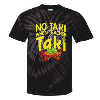 No Taki When Teacher Taki Education Classroom Teacher Tie-Dye T-shirts - Monsterry