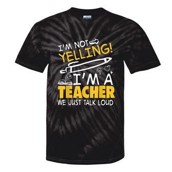 I Am Not Yelling I Am A Teacher We Just Talk Loud Tie-Dye T-shirts - Monsterry DE