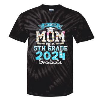 Proud Mom Of A Class Of 2024 5Th Grade Graduate Tie-Dye T-shirts - Monsterry CA