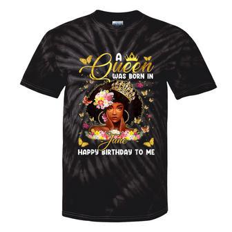 A Queen Was Born In June Birthday Costume For Women Tie-Dye T-shirts - Monsterry CA