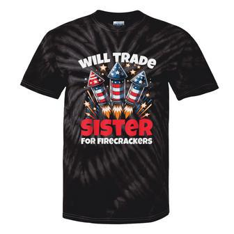 Will Trade Sister For Firecrackers 4Th Of July Tie-Dye T-shirts - Monsterry UK