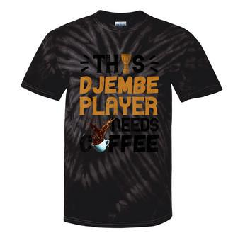 Djembe Needs Coffee Djembe Player Drumming African Drum Tie-Dye T-shirts - Monsterry UK