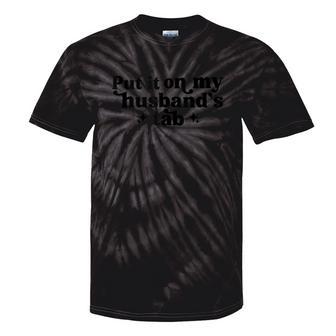 Put It On My Husband's Tab Wife Tie-Dye T-shirts - Monsterry AU