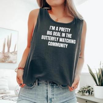 Pretty Big Deal In The Butterfly Watching Community Comfort Colors Tank Top - Monsterry DE