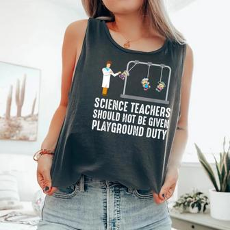 Science Teacher Should Not Be Given Playground Duty Comfort Colors Tank Top - Monsterry
