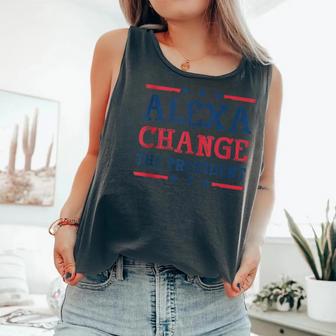 Alexa Change The President Quote Humor Women Comfort Colors Tank Top - Monsterry