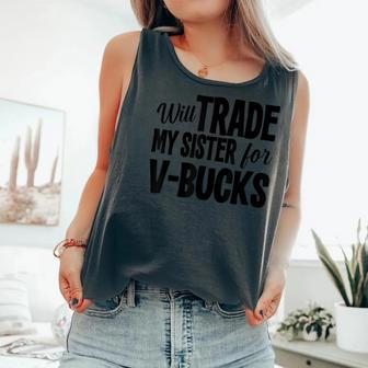 Will Trade My Sister For V-Bucks Video Game Player Comfort Colors Tank Top - Monsterry CA
