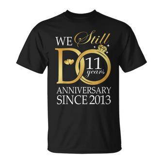 We Still Do 11 Year Since 2013 11Th Wedding Anniversary T-Shirt - Seseable