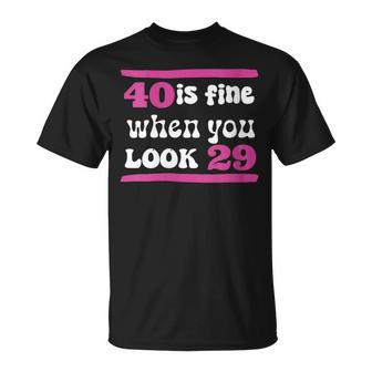 40Th Birthday 40 Is Fine When You Look 29 Forty Years Old T-Shirt - Monsterry UK