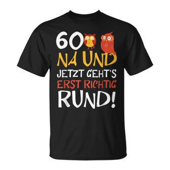 60 Jetzt Gehts Erst Richtig Round Birthday T-Shirt - Seseable