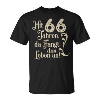 66 Birthday With 66 Years Da Fangt Das Leben An T-Shirt - Seseable