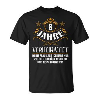 8 Jahreerheiratet Nur 2 Fehler Hörre Nicht 8Th Hochzeitstag T-Shirt - Geschenkecke