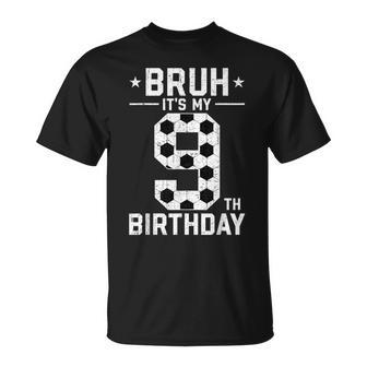 9 Year Old Birthday Soccer Bruh It's My 9Th Birthday T-Shirt - Seseable