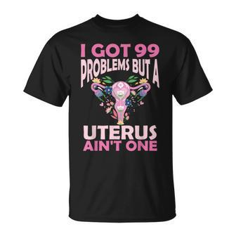 I Got 99 Problems But A Uterus Ain't One Hysterectomy T-Shirt - Seseable