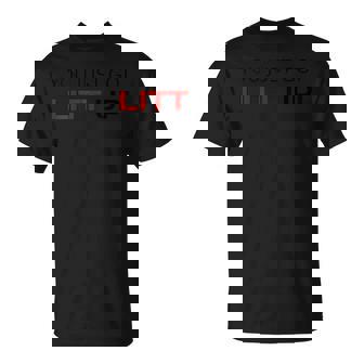 Acabas De Conseguir Litt Up Camiseta unisex - Regaloses